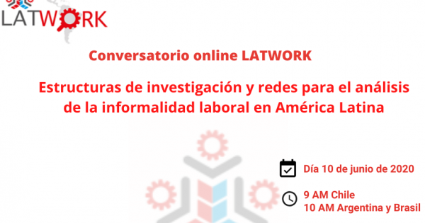 Se parte del Conversatorio Online LATWORK: Estructuras de investigación y redes para el análisis de la informalidad laboral en América Latina