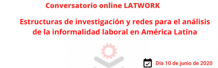 Se parte del Conversatorio Online LATWORK: Estructuras de investigación y redes para el análisis de la informalidad laboral en América Latina