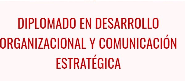 Webinar de Diplomado Desarrollo Organizacional UVM analizará el desafío del comunicador