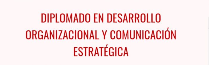 Webinar de Diplomado Desarrollo Organizacional UVM analizará el desafío del comunicador
