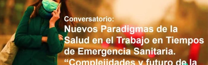 Conversatorio “Nuevos Paradigmas de la Salud en el trabajo en Tiempos de Pandemias”