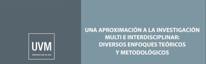 Académicos UVM publican libro “Una aproximación a la investigación multi e interdisciplinar: Diversos enfoques teóricos y metodológicos”