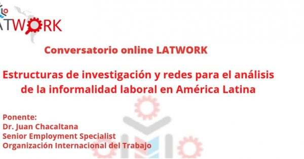 Participa del webinar Estructuras de investigación y redes para el análisis de la informalidad laboral en América Latina