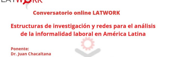 Participa del webinar Estructuras de investigación y redes para el análisis de la informalidad laboral en América Latina